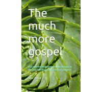 The much more gospel: Discovering deliverance from danger in life and fulfilling God's eternal purpose