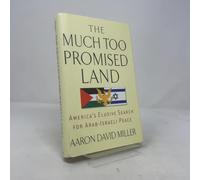 The Much Too Promised Land: America's Elusive Search for Arab-Israeli Peace