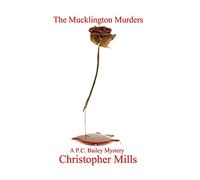 The Mucklington Murders: A PC Bailey Mystery: Volume 3 (The PC Bailey Mysteries)