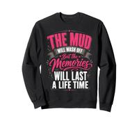 the mud will wash off but the memories will last a lifetime Sweatshirt