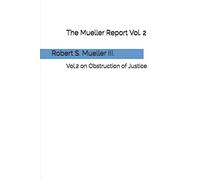 The Mueller Report: Vol.2 on Obstruction of Justice (Mueller Investigation)