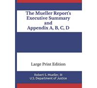 The Mueller Report's Executive Summary and Appendix A, B, C, D: Large Print Edition