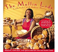 The Muffin Lady: Muffins, Cupcakes, and Quick Breads for the Happy Soul