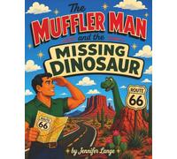 The Muffler Man and the Missing Dinosaur: Roadside Giants Story (Route 66 Roadside Wonders)
