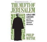 The Mufti of Jerusalem: Al-Hajj Amin al-Husayni and the Palestinian National Movement (Studies of the Middle East Institute)