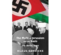 The Mufti of Jerusalem and the Nazis: The Berlin Years