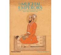 The Mughal Emperors: and the Islamic Dynasties of India, Iran and Central Asia 1206 -1925