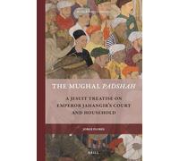The Mughal Padshah: A Jesuit Treatise on Emperor Jahangir's Court and Household: 6 (Rulers & Elites)