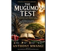 THE MUGUMO TEST: Exposing False Prophets and Unveiling God’s Covenant Order (STARS FROM THE EAST (IRATHIRO) & THE MUGUMO TEST)