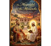 The Mujaddid and the Monarchs: Imam Rabbani and the shaping of Moghul Destiny: Confrontation and the Miracles (Sufism, Sufi Saints, Sufi Shrines and Shaykh Nazim Collection)
