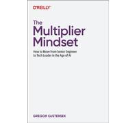 The Mulitplier Mindset : How to Move from Senior Engineer to Tech Leader in the Age of AI