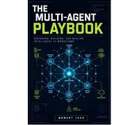 The Multi-Agent Playbook: Architecting Collaborative AI Systems with LLMs, RAG, and Agentic Workflows