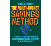 The Multi-Bucket Savings Method: Stop Raiding Savings, Crush Debt, and Turn Paychecks into Long-Term Wealth