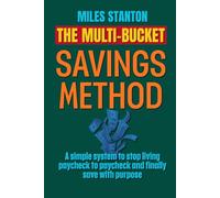 The Multi-Bucket Savings Method: Stop Raiding Savings, Crush Debt, and Turn Paychecks into Long-Term Wealth