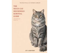 The Multi-Cat Household Survival Guide: How to Successfully Introduce a Second Cat and Build a Peaceful Home (The Practical Cat Owner's Library)