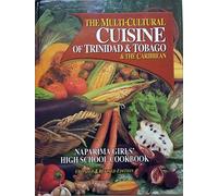 The multi-cultural cuisine of Trinidad & Tobago and the Caribbean: Naparima Girls' High School cookbook
