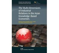 The Multi-Dimensions of Industrial Relations in the Asian Knowledge-Based Economies (Chandos Asian Studies Series)