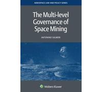 The Multi-level Governance of Space Mining: 24 (Aerospace Law and Policy Series)