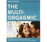 The Multi-Orgasmic Couple: Sexual Secrets Every Couple Should Know: How Couples Can Dramatically Enhance Their Pleasure, Intimacy and Health