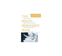 The Multi-Orgasmic Man : Sexual Secrets Every Man Should Know