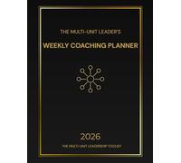 The Multi-Unit Leader’s Weekly Coaching Planner: A 12-Week System for Leaders Managing Multiple Locations (The Multi-Unit Leadership Toolkit)