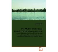 The Multidimensional Benefit of Urban Agriculture: Urban Vegetable Production: a three decades Struggle against Poverty in the Heart of an International Diplomatic City of Addis Ababa