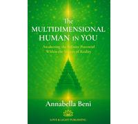 The Multidimensional Human In You: Awakening the Infinite Potential Within the Matrix of Reality