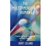 The Multidimensional Human : Practices for Psychic Development and Astral Projection