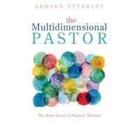 The Multidimensional Pastor: The Many Facets of Pastoral Ministry