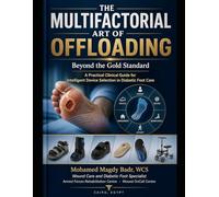 THE MULTIFACTORIAL ART OF OFFLOADING Beyond the Gold Standard: A Practical Clinical Guide for Intelligent Device Selection in Diabetic Foot Care