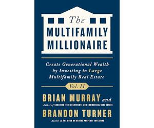 The Multifamily Millionaire, Volume II: Create Generational Wealth by Investing in Large Multifamily Real Estate: 2