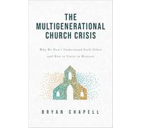 The Multigenerational Church Crisis: Why We Don’t Understand Each Other and How to Unite in Mission