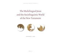 The Multilingual Jesus and the Sociolinguistic World of the New Testament: 12 (Linguistic Biblical Studies)