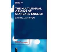 The Multilingual Origins of Standard English: 107 (Topics in English Linguistics [TiEL], 107)