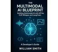 The Multimodal AI Blueprint: Building Multimodal AI with GPT-4o, CLIP, Whisper, and LangChain (A Developer’s Guide)