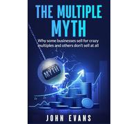 The Multiple Myth: Why some businesses sell for crazy multiples and others don't sell at all