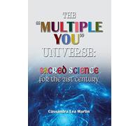 The "Multiple You" Universe: Sacred Science for the 21st Century
