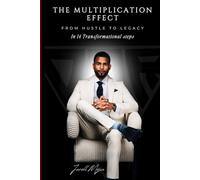 THE MULTIPLICATION EFFECT: From HUSTLE TO LEGACY In 14 Transformational steps
