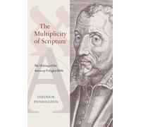 The Multiplicity of Scripture: The Making of the Antwerp Polyglot Bible (Studies and Texts)
