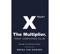 The Multiplier. Trust Compounds Value: Become the Obvious Choice