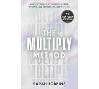 The Multiply Method Simple Systems for Building A Solid, Sustainable Network Marketing Team