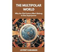 The Multipolar World: Why the 21st Century Won’t Belong to One Superpower