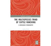 The Multispecies Triad of Cattle Ranching: A Horseback Ethnography (Multispecies Anthropology)