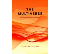 The Multiverse : A Philosophical Introduction