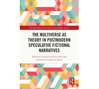 The Multiverse as Theory in Postmodern Speculative Fictional Narratives (Routledge Research in Cultural and Media Studies)