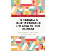 The Multiverse as Theory in Postmodern Speculative Fictional Narratives (Routledge Research in Cultural and Media Studies)