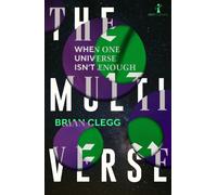 The Multiverse : When One Universe Isn't Enough