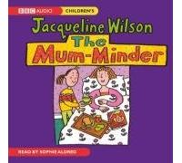 The Mum Minder (BBC Audio Childrens): Written by Jacqueline Wilson, 2008 Edition, Publisher: BBC Audiobooks Ltd [Audio CD]