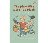 The Mum Who Does Too Much: Work Edition (Real Mum, Real Mess, Real Madness)
