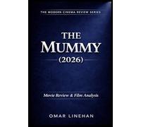 The Mummy (2026): Movie Review and Film Analysis: An In-Depth Look at Plot, Themes, and Characters (The Modern Cinema Review Series)